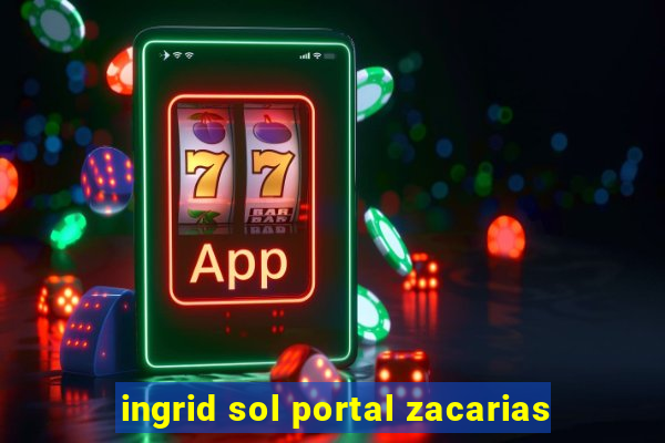 ingrid sol portal zacarias